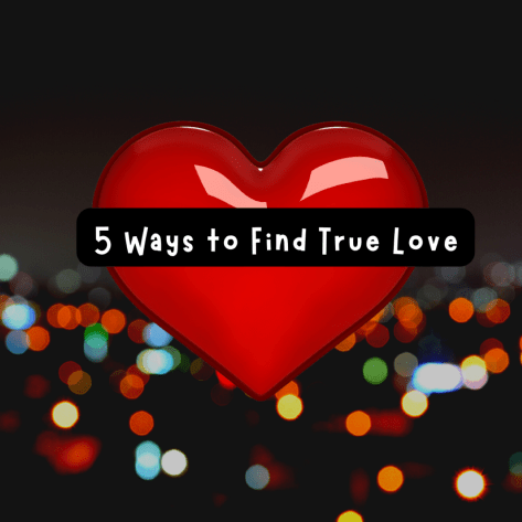 5 Ways to Find True Love